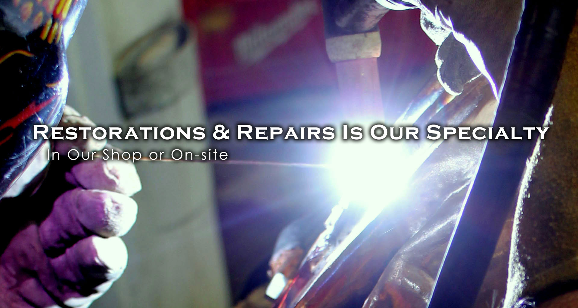 Restorations & Repairs Is Our Specialty. In Our Shop or On-site