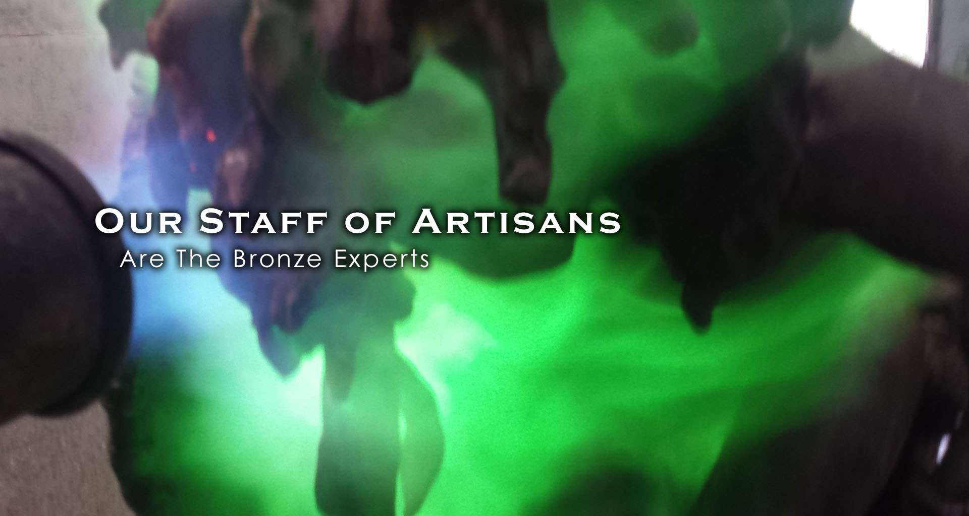 Our Staff of Artisans. Are The Bronze Experts